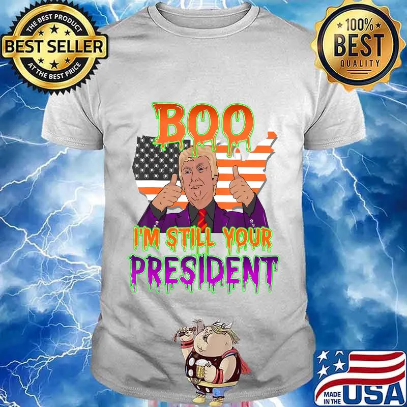 Best Trump Halloween Boo I'm Still Your President Gift T-Shirt