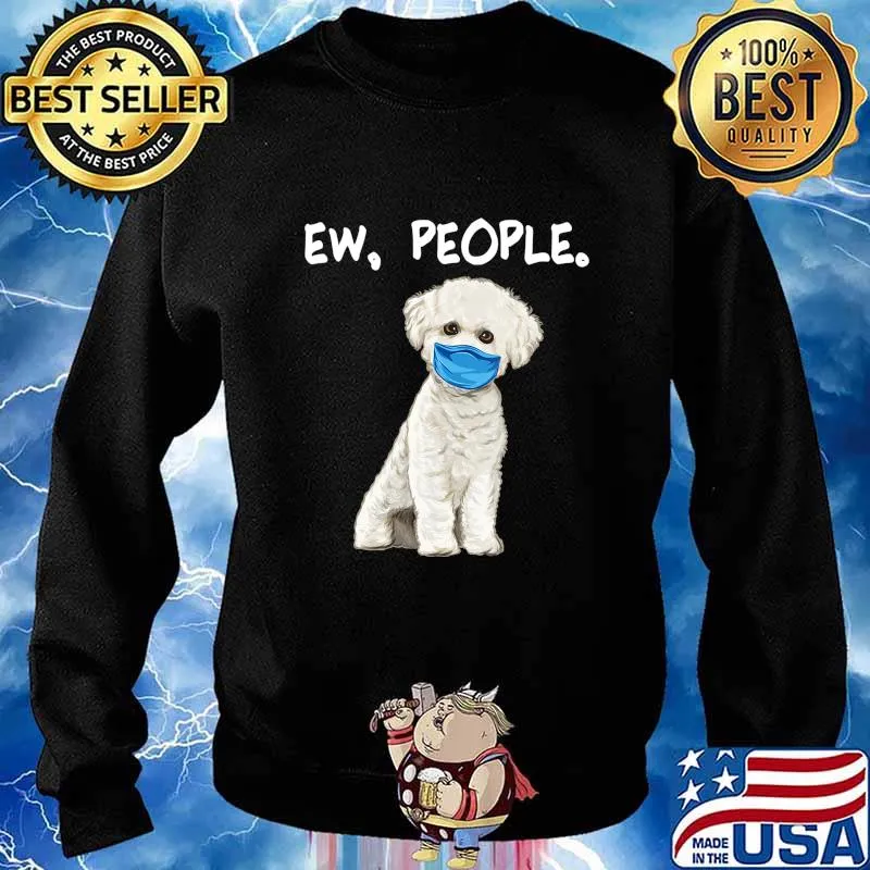 Bichons Frise Ew People Dog Wearing Face Mask T-Shirt Sweater