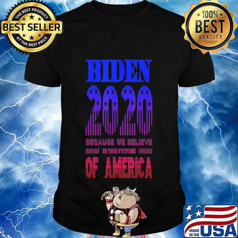 Biden 2020 We Believe in the Future of America T-Shirt