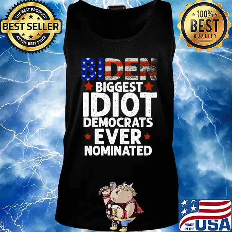 Biden Biggest Idiot Democrats Ever Nominated T-Shirt Tank top