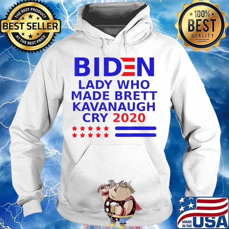 Biden lady who made Brett Kavanaugh cry 2020 T-Shirt Hoodie