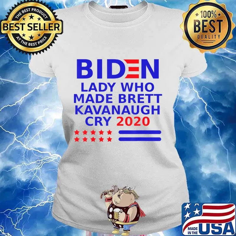Biden lady who made Brett Kavanaugh cry 2020 T-Shirt Ladies tee
