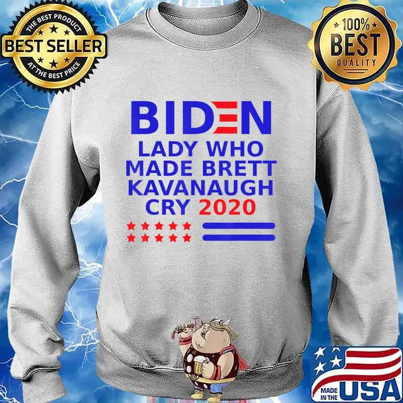 Biden lady who made Brett Kavanaugh cry 2020 T-Shirt Sweater