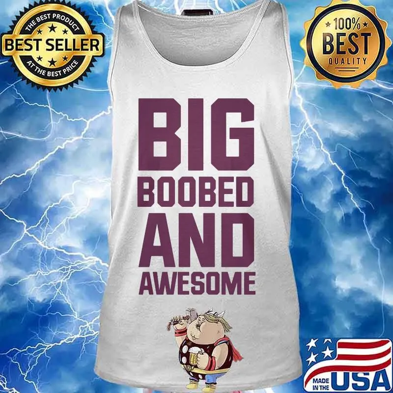 Big boobed and awesome s Tank top