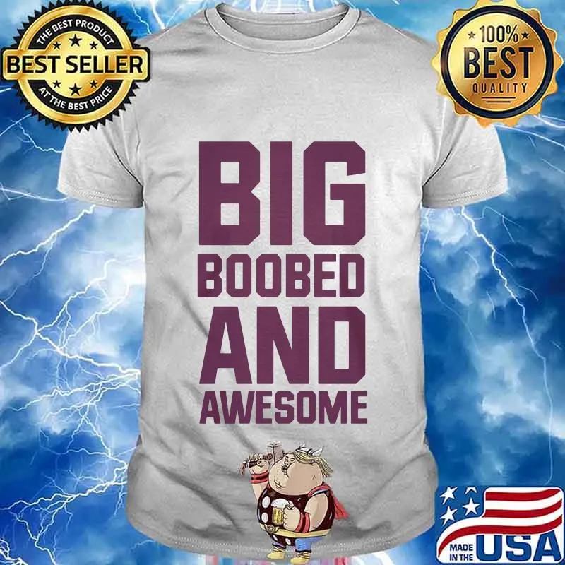 Big boobed and awesome shirt