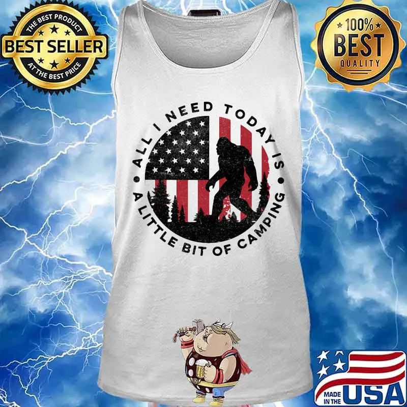 Bigfoot all i need today is a little bit of camping american flag s Tank top