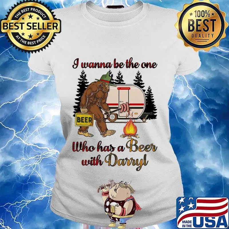Bigfoot i wanna be the one who has a beer with darryl camping s Ladies tee