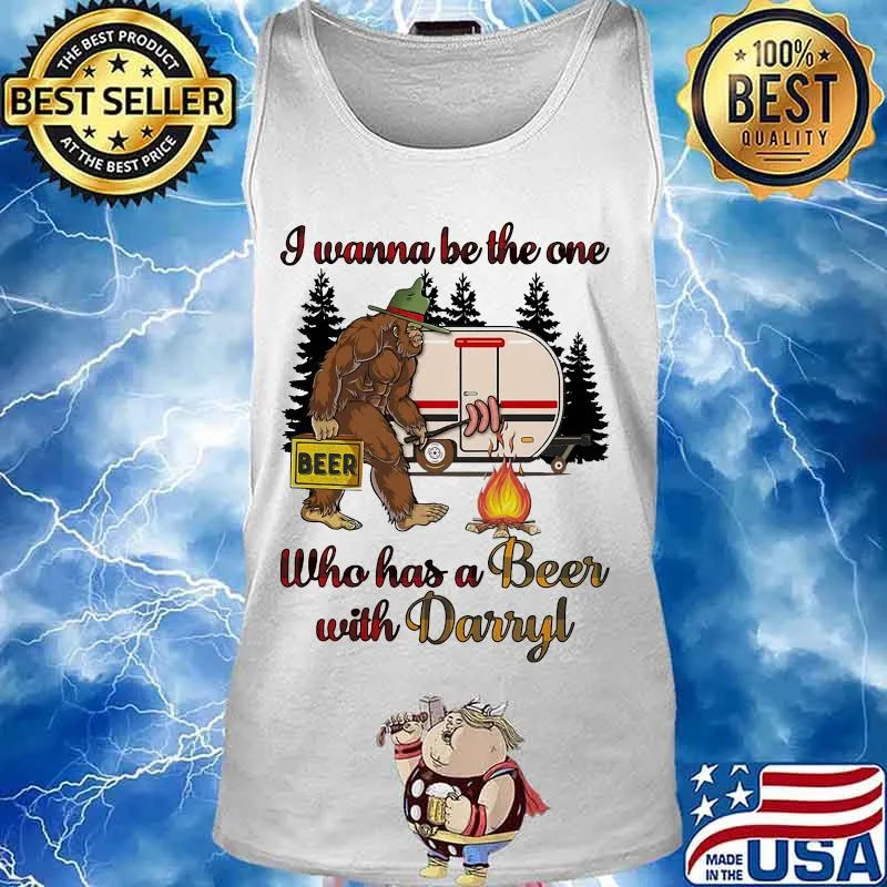 Bigfoot i wanna be the one who has a beer with darryl camping s Tank top