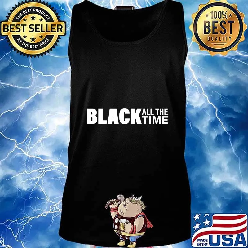 Black All The Time Boycott Protest Equality Justice T-Shirt Tank top
