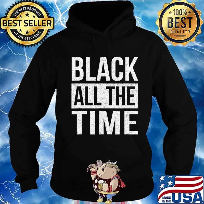 Black All The Time Shirt Equality Black Lives Matter BLM T-Shirt Hoodie