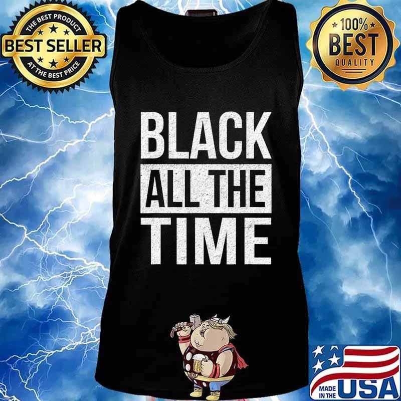 Black All The Time Shirt Equality Black Lives Matter BLM T-Shirt Tank top