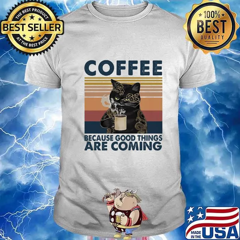 Black cat coffee because good things are coming vintage retro shirt
