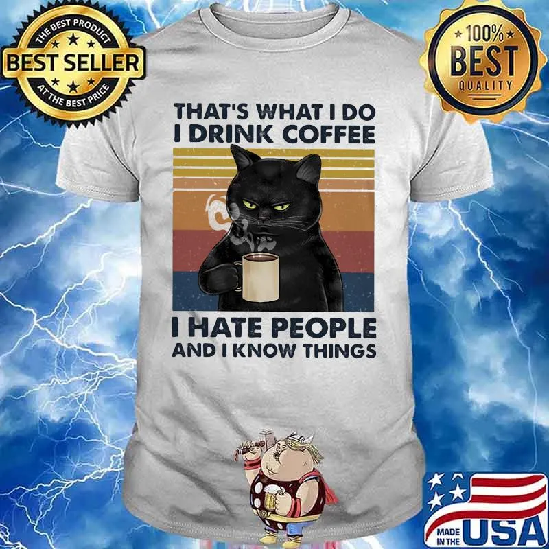 Black cat that's what i do i drink coffee i hate people and i know things lines vintage retro shirt