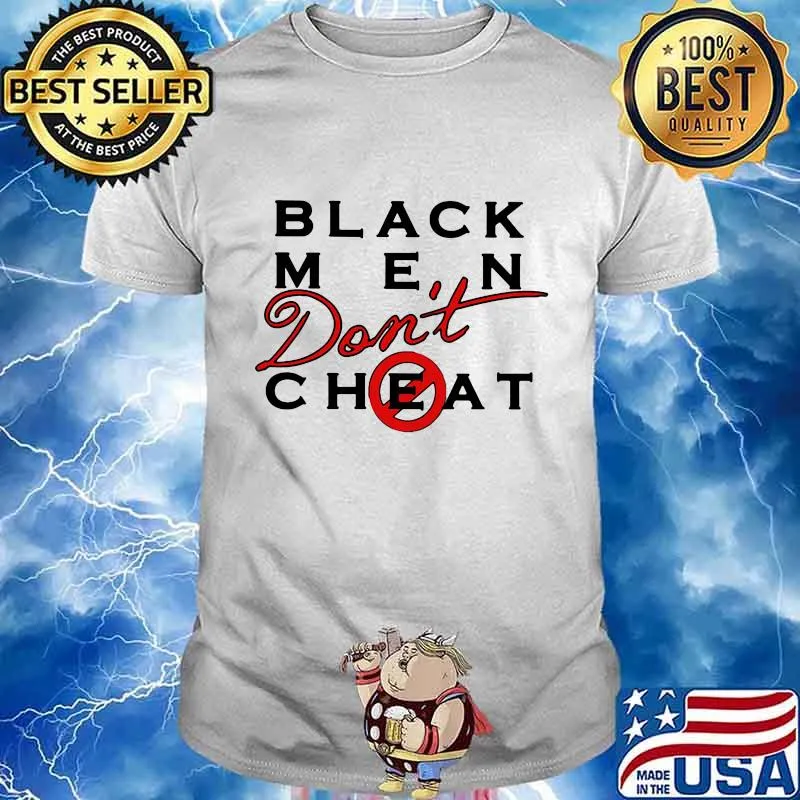 Black men don't cheat shirt