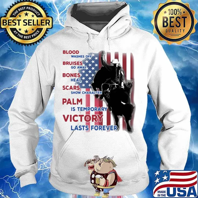Blood washes off, bruises go away, bones heal, scars show character, pain is temporary, victory lasts forever american flag cowboy s Hoodie