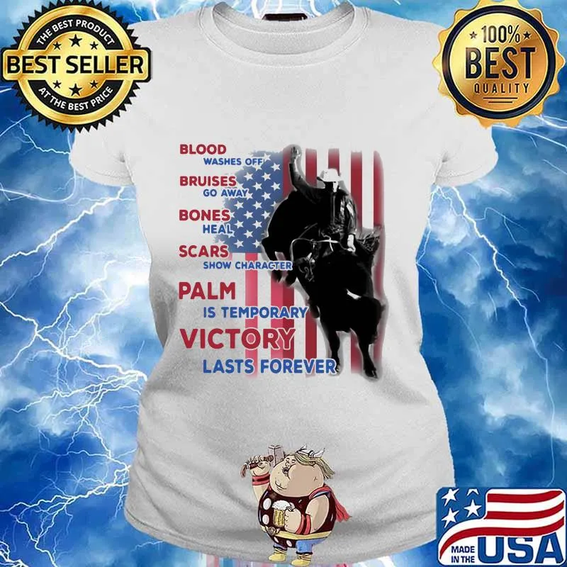 Blood washes off, bruises go away, bones heal, scars show character, pain is temporary, victory lasts forever american flag cowboy s Ladies tee