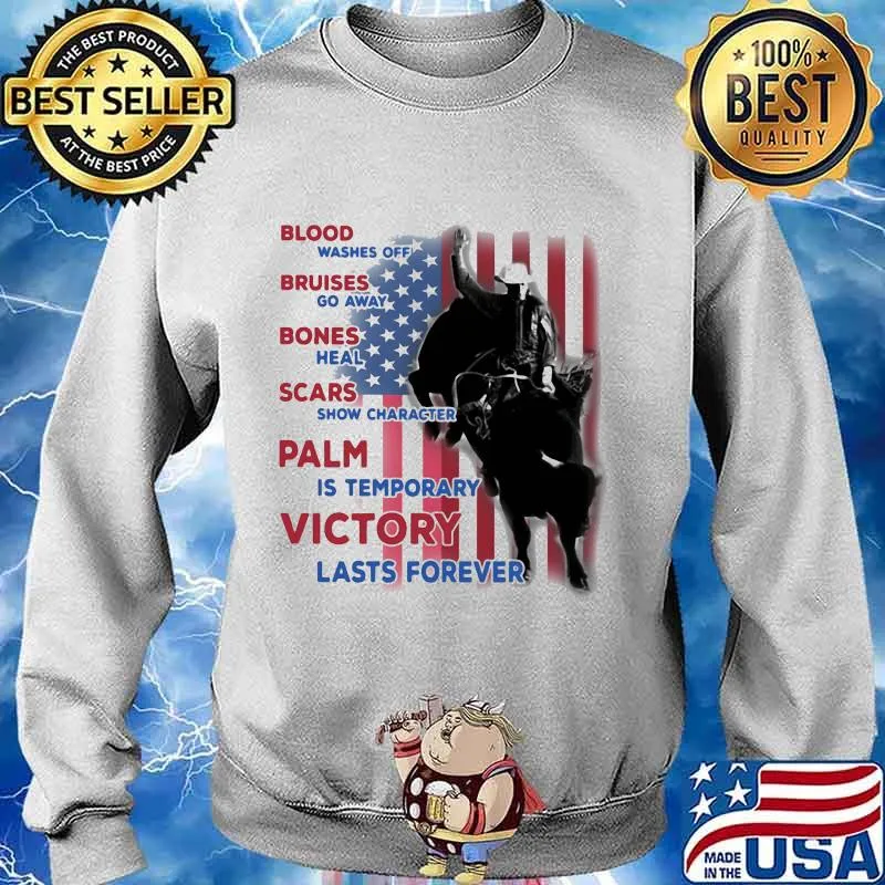 Blood washes off, bruises go away, bones heal, scars show character, pain is temporary, victory lasts forever american flag cowboy s Sweater