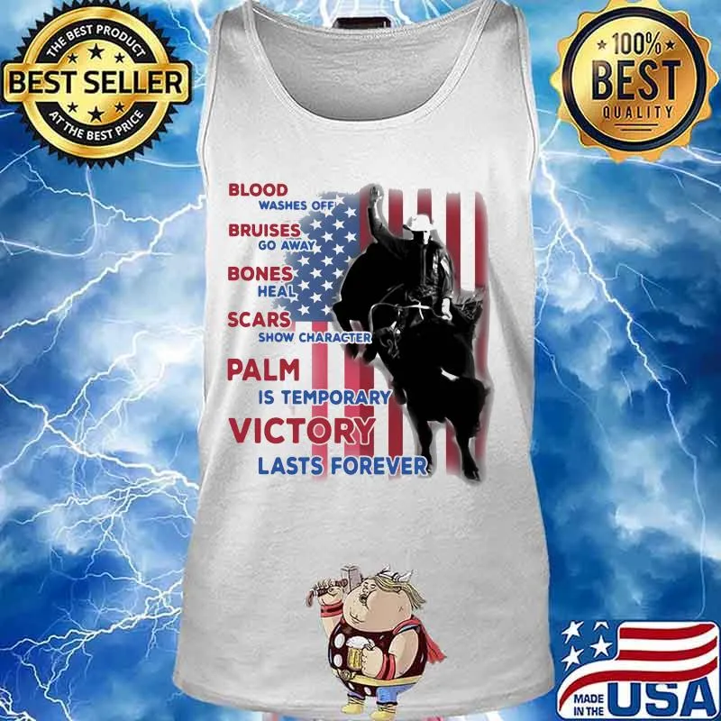Blood washes off, bruises go away, bones heal, scars show character, pain is temporary, victory lasts forever american flag cowboy s Tank top