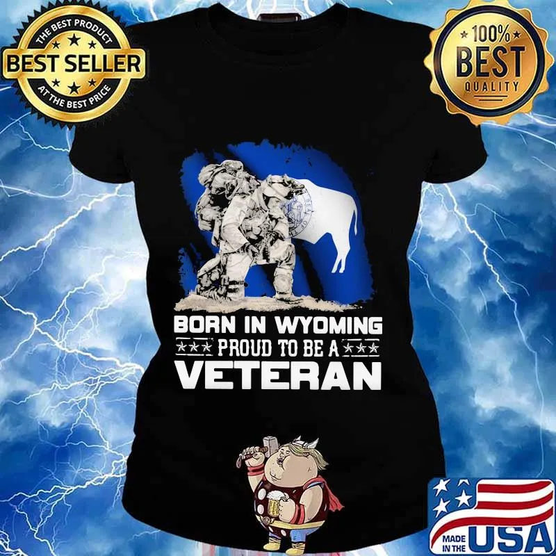 Born in wyoming proud to be a veteran s Ladies tee