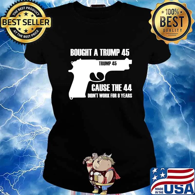 Bought a trump 45 cause the 44 didn't work for 8 years T-Shirt Ladies tee