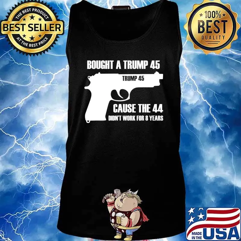 Bought a trump 45 cause the 44 didn't work for 8 years T-Shirt Tank top