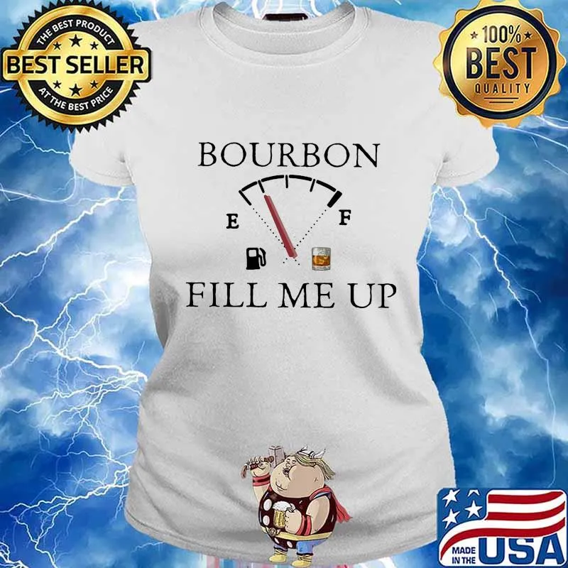 Bourbon fill me up fuel s Ladies tee