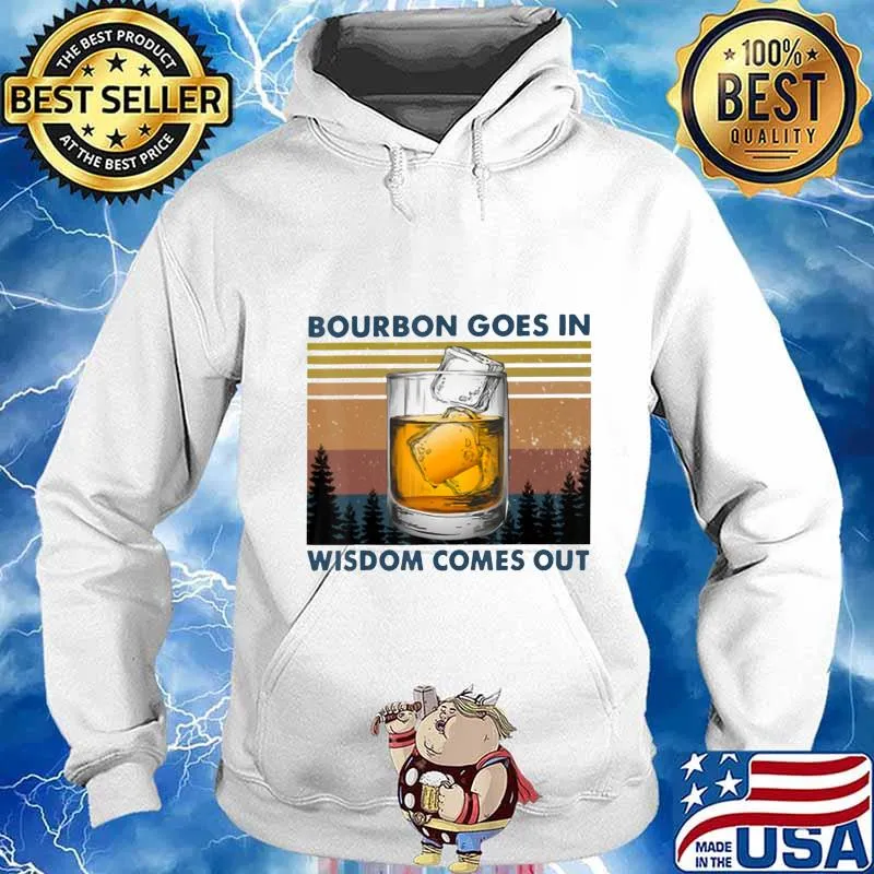 Bourbon Goes In Wisdom Comes Out Vintage T-Shirt Hoodie