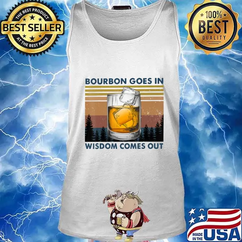 Bourbon Goes In Wisdom Comes Out Vintage T-Shirt Tank top