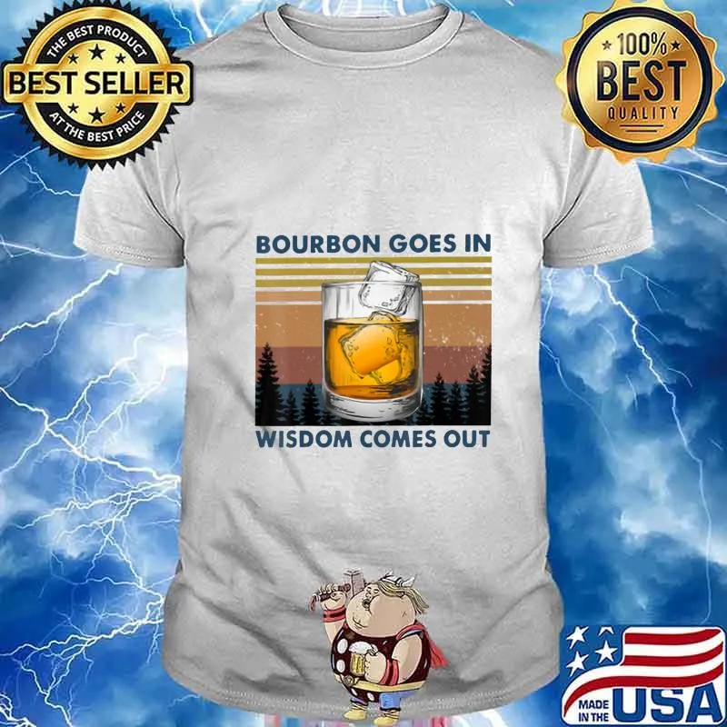 Bourbon Goes In Wisdom Comes Out Vintage T-Shirt