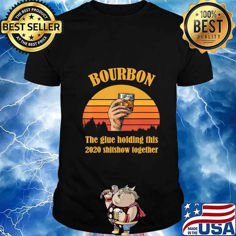 Bourbon Liquor The Glue Holding This 2020 Shitshow Together T-Shirt