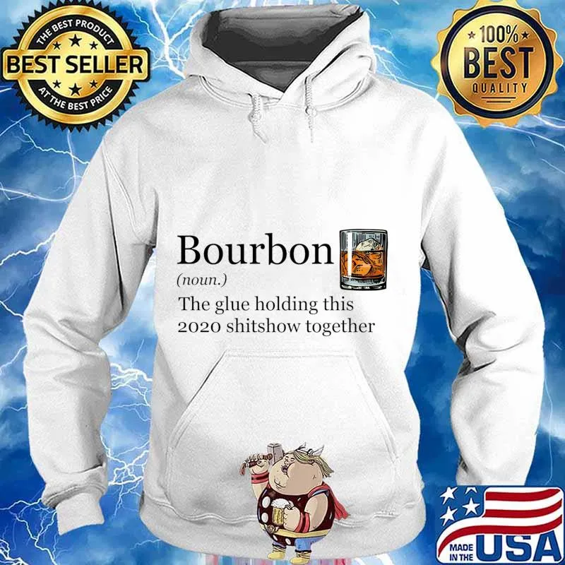 Bourbon Noun Glue Holding This 2020 Shitshow Together T-Shirt Hoodie