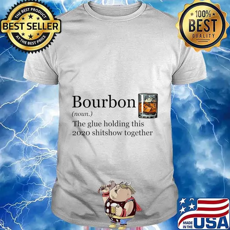 Bourbon Noun Glue Holding This 2020 Shitshow Together T-Shirt