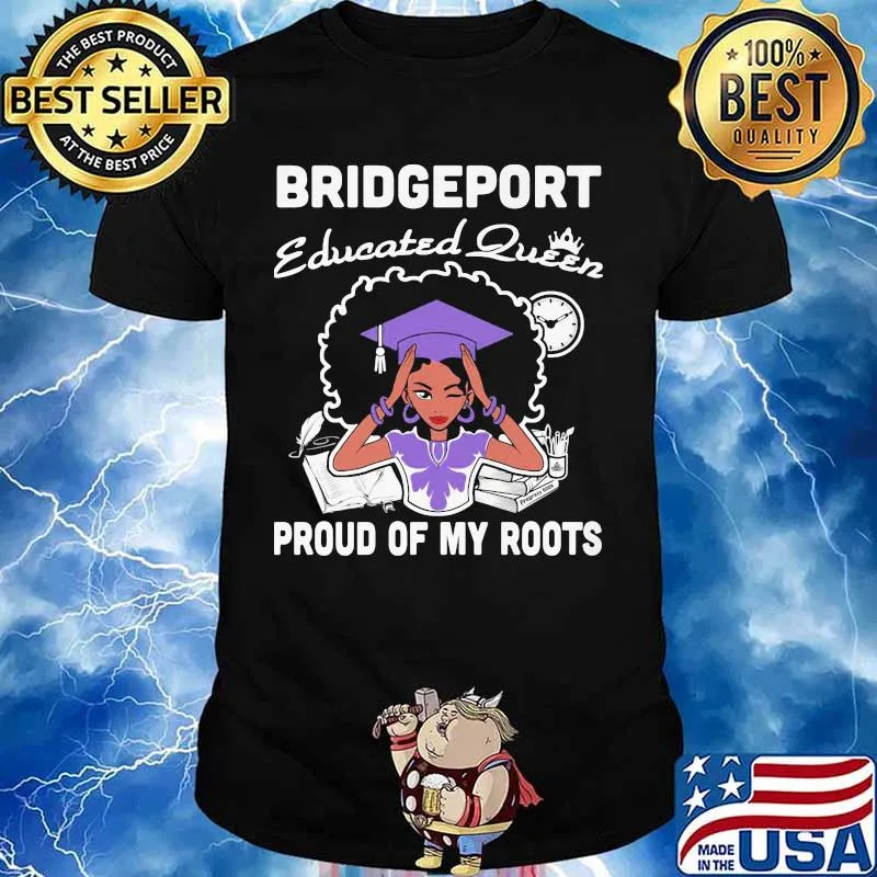 Bridgeport educated queen proud of my roots shirt