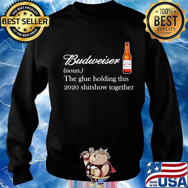 Budweiser noun the glue holding this 2020 shitshow together s Sweater