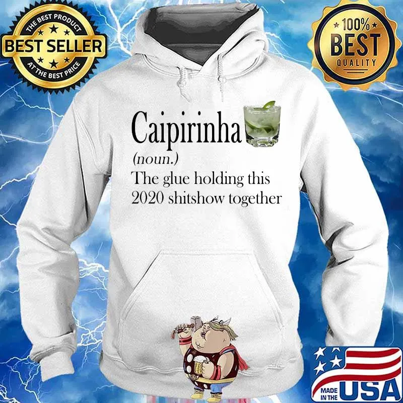 Caipirinha noun the glue holding this 2020 shitshow together s Hoodie