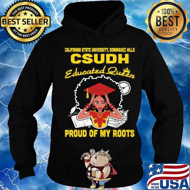 California state university dominguez hills csudh educated queen proud of my roots s Hoodie