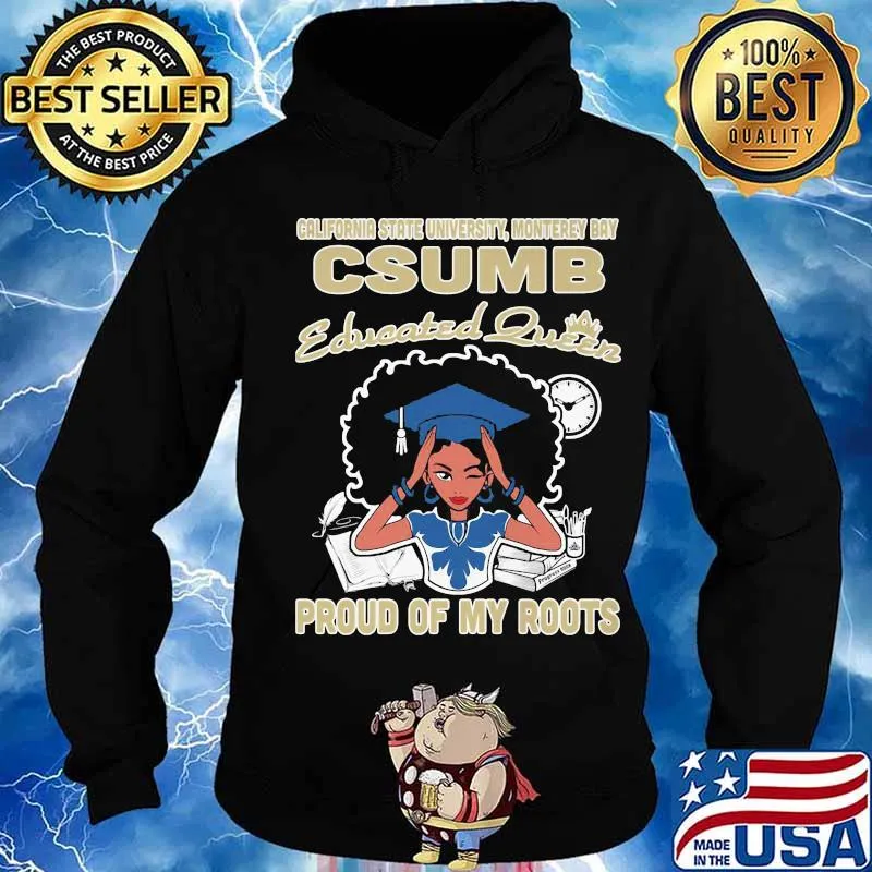 California state university monterey bay csumb educated queen proud of my roots s Hoodie