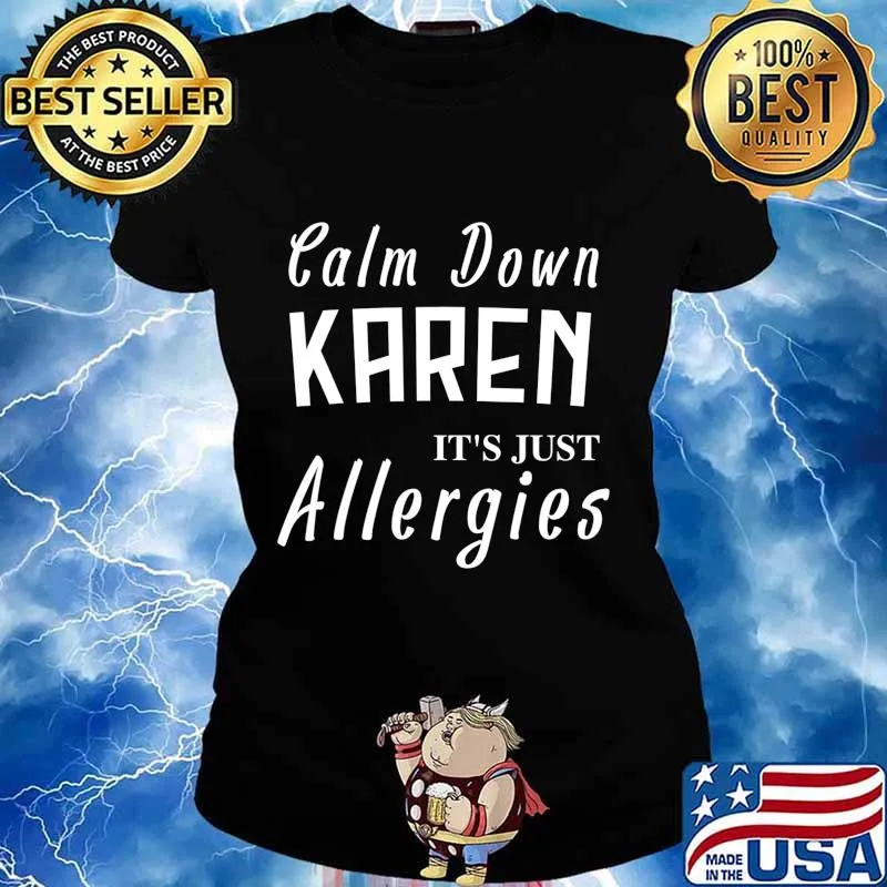Calm Down Karen Its Just Allergies Funny Gift for Allergic T-Shirt Ladies tee
