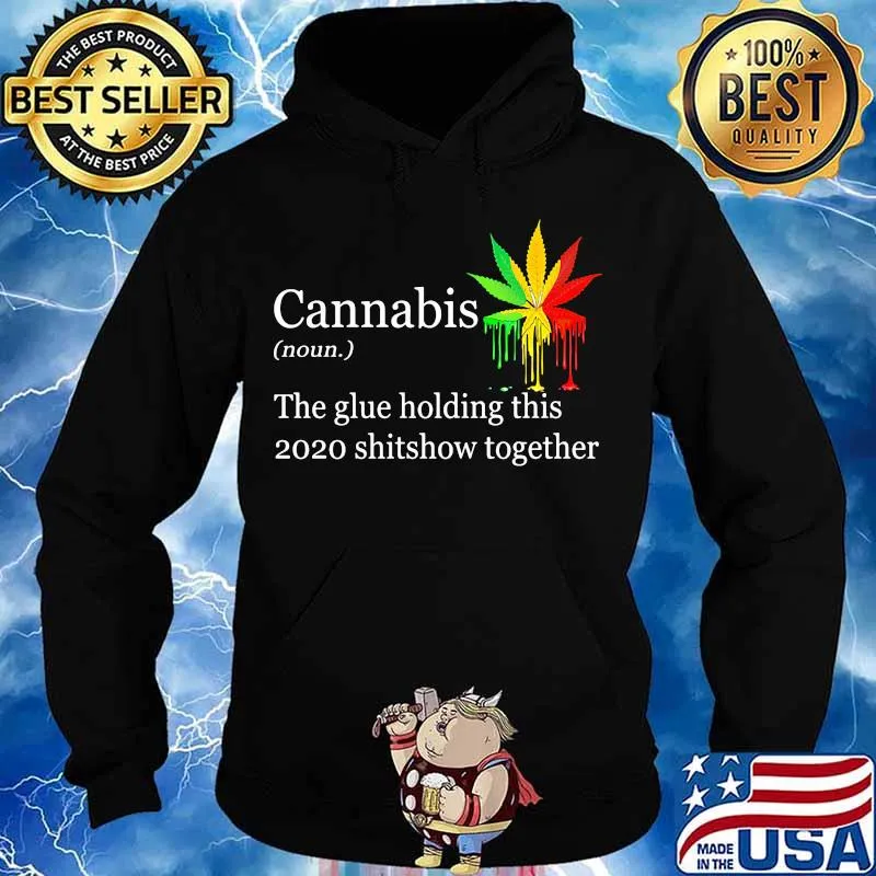 Cannabis the glue holding this shitshow together s Hoodie