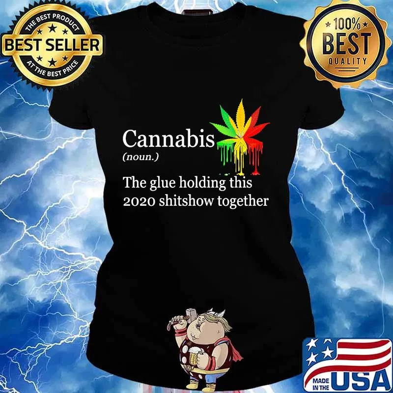 Cannabis the glue holding this shitshow together s Ladies tee