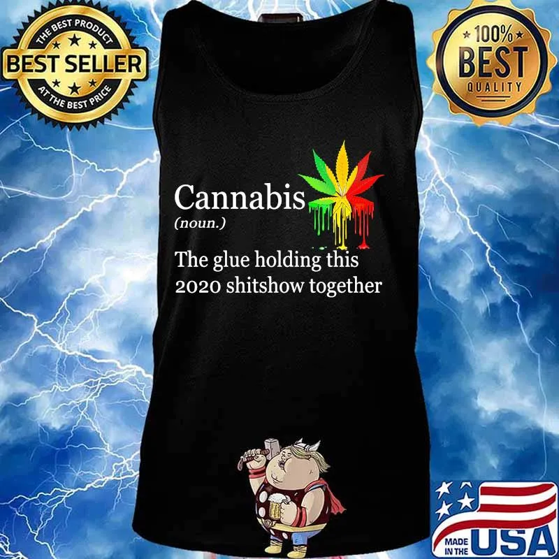 Cannabis the glue holding this shitshow together s Tank top