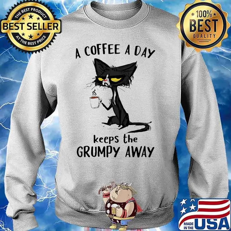 Cat a coffee a day keeps the grumpy away s Sweater