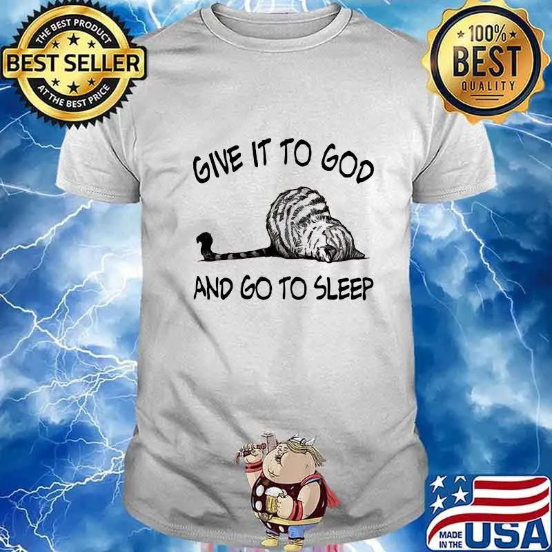 Cat give it to god and go to sleep shirt