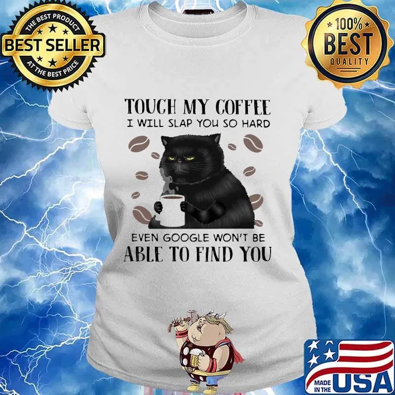 Cat Touch My Coffee I Will Slap You So Hard Able To Find You Shirt Ladies tee
