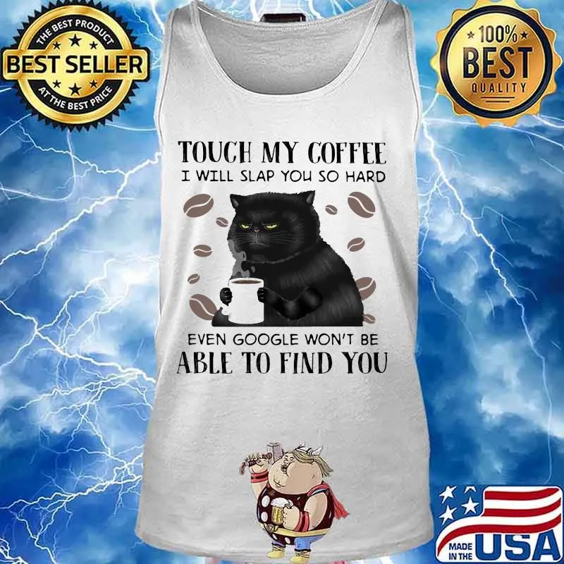 Cat Touch My Coffee I Will Slap You So Hard Able To Find You Shirt Tank top