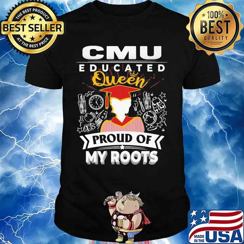Cmu educated queen proud of my roots shirt