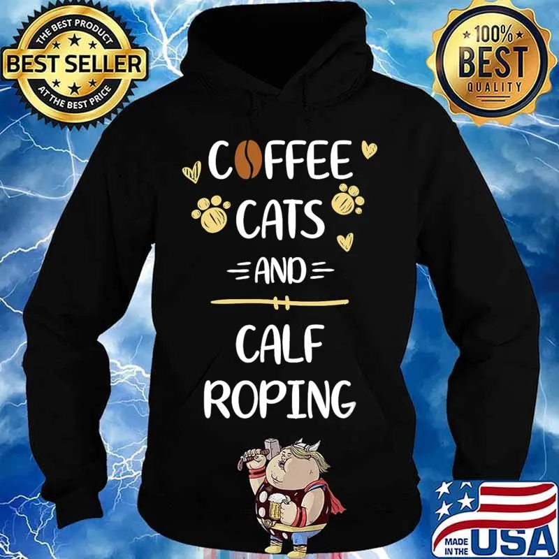 Coffee Cats and Calf Roping Tshirt Roping Rodeo Gift T-Shirt Hoodie