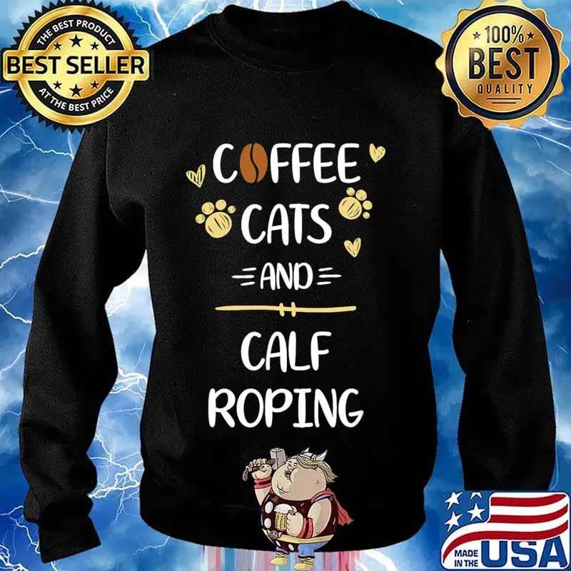 Coffee Cats and Calf Roping Tshirt Roping Rodeo Gift T-Shirt Sweater