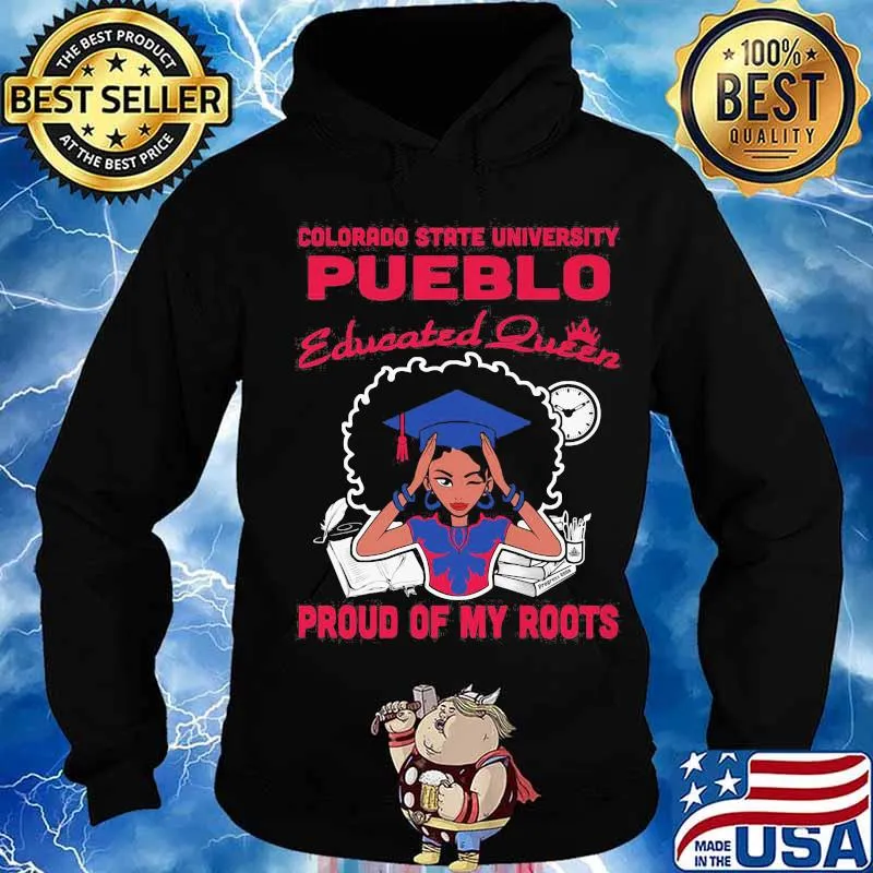 Colorado state university pueblo educated queen proud of my roots s Hoodie