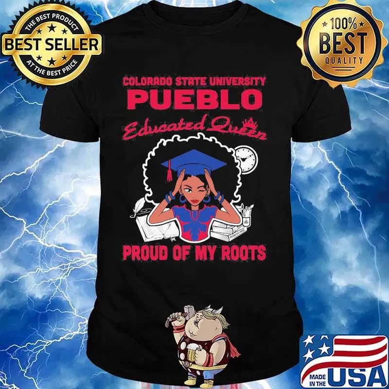 Colorado state university pueblo educated queen proud of my roots shirt